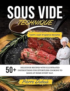 Seller image for Sous Vide Technique: 50+ Delicious Recipes with Illustrated Instructions for Effortless Cooking to Make at Home Every day. Tasty, Easy & Simple Recipes . May 2021 Edition for sale by Redux Books