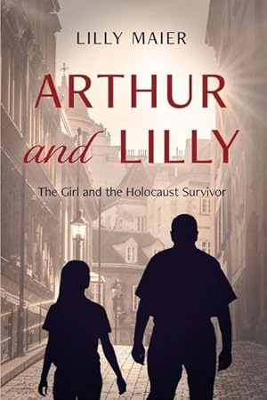 Bild des Verkufers fr Arthur and Lilly : The Girl and the Holocaust Survivor zum Verkauf von AHA-BUCH GmbH