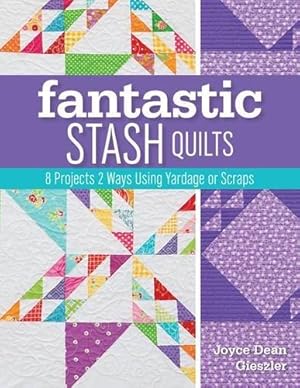 Imagen del vendedor de Fantastic Stash Quilts: 8 Projects 2 Ways Using Yardage or Scraps by Gieszler, Joyce Dean [Paperback ] a la venta por booksXpress