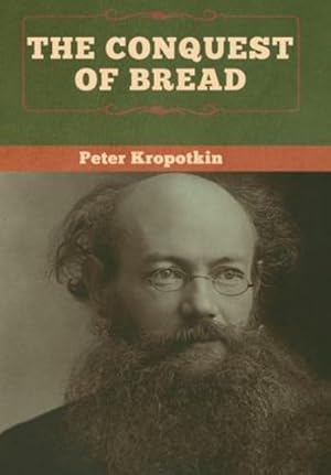 Image du vendeur pour The Conquest of Bread by Kropotkin, Peter [Hardcover ] mis en vente par booksXpress