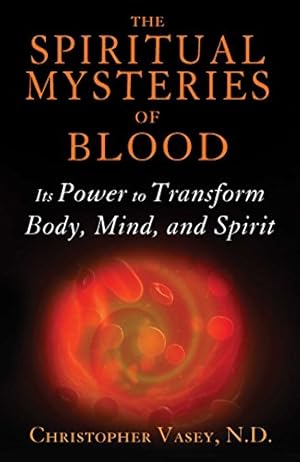 Seller image for The Spiritual Mysteries of Blood: Its Power to Transform Body, Mind, and Spirit by Vasey N.D., Christopher [Paperback ] for sale by booksXpress
