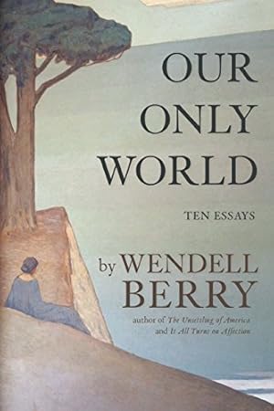 Bild des Verkufers fr Our Only World: Ten Essays by Berry, Wendell [Paperback ] zum Verkauf von booksXpress