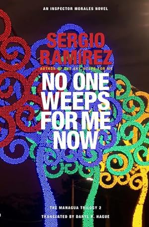 Seller image for No One Weeps for Me Now (The Managua Trilogy, 2) by Sergio Ramirez, Daryl R. Hague, translator [Paperback ] for sale by booksXpress