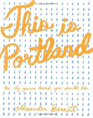 Immagine del venditore per This is Portland: The City You've Heard You Should Like (People's Guide) by Barrett, Alexander [Paperback ] venduto da booksXpress