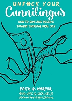 Seller image for Unfuck Your Cunnilingus: How to Give and Receive Tongue-twisting Oral Sex (5-minute Therapy) by Harper, Faith G., Ph.D. [Paperback ] for sale by booksXpress