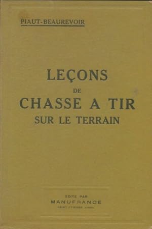 Imagen del vendedor de Le?ons de chasse ?tir sur le terrain - Piaut Beaurevoir a la venta por Book Hmisphres