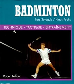 Badminton : Technique Tactique Entra?nement - Lars Sologub