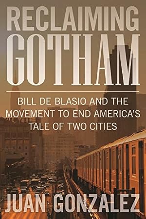 Seller image for Reclaiming Gotham: Bill de Blasio and the Movement to End America's Tale of Two Cities by González, Juan [Hardcover ] for sale by booksXpress
