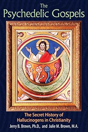 Seller image for The Psychedelic Gospels: The Secret History of Hallucinogens in Christianity by Brown Ph.D., Jerry B., Brown M.A., Julie M. [Paperback ] for sale by booksXpress