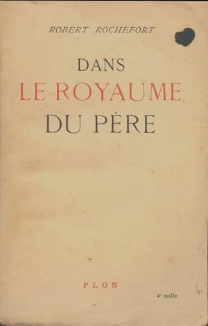Image du vendeur pour Dans le royaume du p?re - Robert Rochefort mis en vente par Book Hmisphres