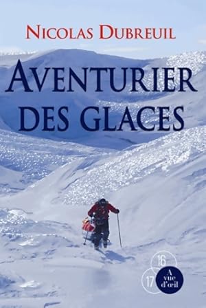 Bild des Verkufers fr Aventurier des glaces - Nicolas Dubreuil zum Verkauf von Book Hmisphres