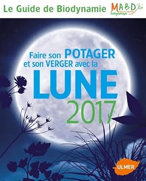 Seller image for Faire son potager et son verger avec la lune 2017 - Mouvement De Culture for sale by Book Hmisphres