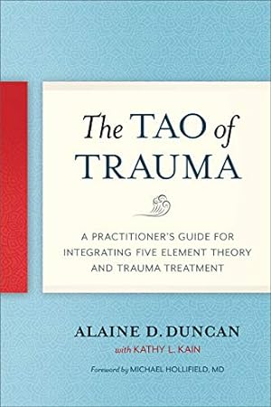 Seller image for The Tao of Trauma: A Practitioner's Guide for Integrating Five Element Theory and Trauma Treatment by Duncan, Alaine D., Kain, Kathy L. [Paperback ] for sale by booksXpress