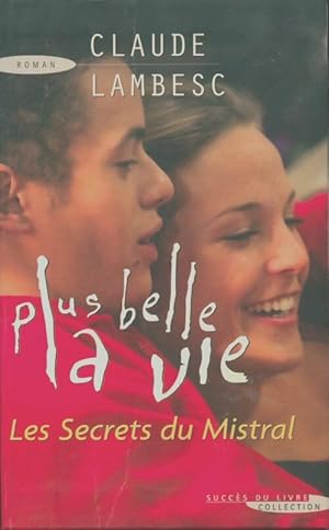 Image du vendeur pour Plus Belle la Vie : Les Secrets du Mistral - Claude Lambesc mis en vente par Book Hmisphres