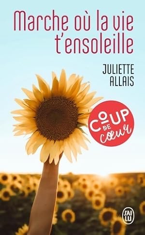 Image du vendeur pour Marche o? la vie t'ensoleille - Juliette Allais mis en vente par Book Hmisphres