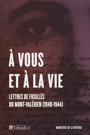 Bild des Verkufers fr A vous et ? la vie : Lettres de fusill?s du Mont-Val?rien - Guy Krivopissko zum Verkauf von Book Hmisphres