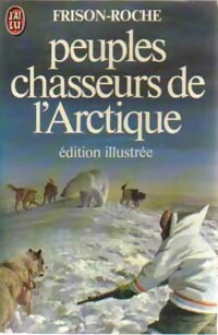 Peuples chasseurs de l'Arctique - Roger Frison-Roche