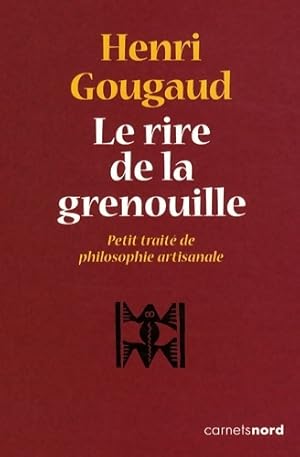 Image du vendeur pour Le rire de la grenouille ?petit traite de philosophie artisanale - Henri Gougaud mis en vente par Book Hmisphres