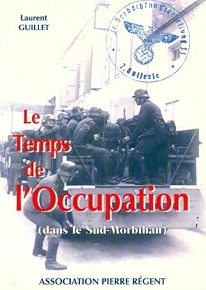 Le temps de l'occupation (dans le Sud-Morbihan) - Laurent Guillet