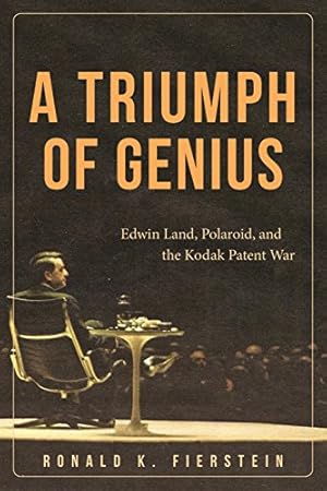 Image du vendeur pour A Triumph of Genius: Edwin Land, Polaroid, and the Kodak Patent War by Fierstein, Ronald K. [Hardcover ] mis en vente par booksXpress