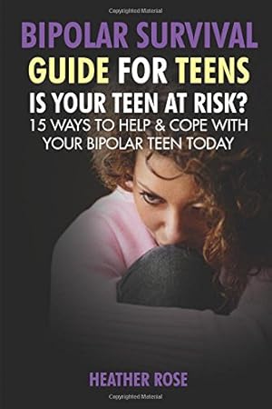 Seller image for Bipolar Survival Guide For Teens: Is Your Teen At Risk? 15 Ways To Help & Cope With Your Bipolar Teen Today by Rose, Heather [Paperback ] for sale by booksXpress