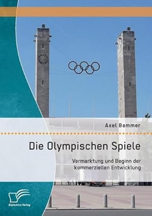 Seller image for Die Olympischen Spiele: Vermarktung und Beginn der kommerziellen Entwicklung for sale by Rheinberg-Buch Andreas Meier eK