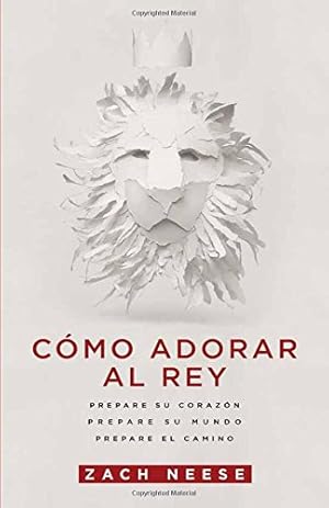 Seller image for Cómo adorar al Rey: Prepare su corazón. Prepare su mundo. Prepare el camino. (Spanish Edition) by Neese, Zach [Paperback ] for sale by booksXpress