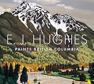 Bild des Verkufers fr E.J. Hughes Paints British Columbia zum Verkauf von WeBuyBooks