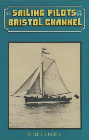 The sailing pilots of the Bristol channel - Peter J Stuckey