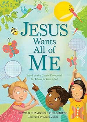 Seller image for Jesus Wants All of Me: Based on the Classic Devotional My Utmost for His Highest by Smouse, Phil A., Chambers, Oswald [Hardcover ] for sale by booksXpress