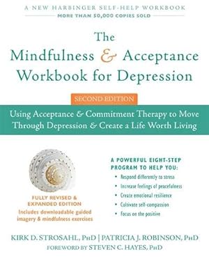 Seller image for The Mindfulness and Acceptance Workbook for Depression: Using Acceptance and Commitment Therapy to Move Through Depression and Create a Life Worth Living by Strosahl PhD, Kirk D., Robinson PhD, Patricia J. [Paperback ] for sale by booksXpress