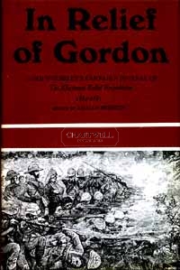 Bild des Verkufers fr IN RELIEF OF GORDON - Lord Wolseley's Campaign Journal of The Khartoum Relief Expedition 1884-1885 zum Verkauf von CHARTWELL BOOKSELLERS