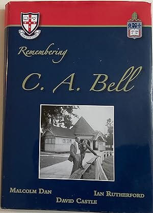 Seller image for REMEMBERING C. A. BELL A TWENTIETH CENTURY SCHOOLMASTER CRANBROOK SCHOOL 1932-1956 MELBOURNE GRAMMAR SCHOOL 1957-1973 for sale by Chris Barmby MBE. C & A. J. Barmby