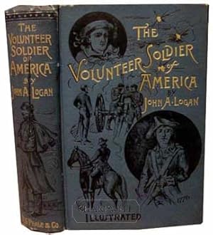 Seller image for THE VOLUNTEER SOLDIER OF AMERICA With Memoir of the Author and Military Reminiscences from General Logan's Private Journal for sale by CHARTWELL BOOKSELLERS