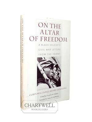 Image du vendeur pour ON THE ALTAR OF FREEDOM A Black Soldier's Civil War Letters from the Front mis en vente par CHARTWELL BOOKSELLERS