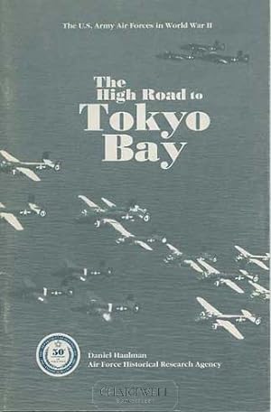Imagen del vendedor de THE HIGH ROAD TO TOKYO BAY The AAF in the Asiatic-Pacific Theater a la venta por CHARTWELL BOOKSELLERS