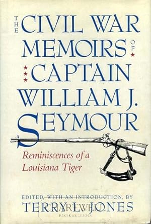 Seller image for THE CIVIL WAR MEMOIRS OF CAPTAIN WILLIAM J. SEYMOUR Reminiscences of a Louisiana Tiger for sale by CHARTWELL BOOKSELLERS