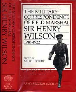 Bild des Verkufers fr THE MILITARY CORRESPONDENCE OF FIELD MARSHAL SIR HENRY WILSON 1918-1922 zum Verkauf von CHARTWELL BOOKSELLERS