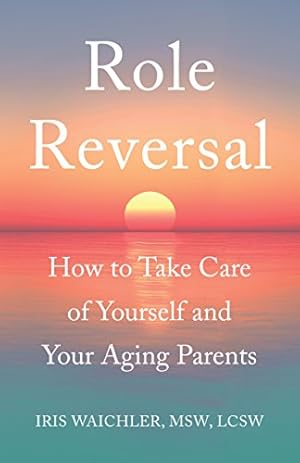 Imagen del vendedor de Role Reversal: How to Take Care of Yourself and Your Aging Parents by Iris Waichler [Paperback ] a la venta por booksXpress