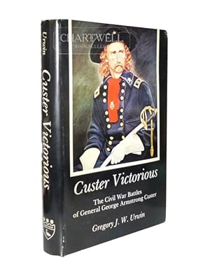 Seller image for CUSTER VICTORIOUS The Civil War Battles Of General George Armstrong Custer for sale by CHARTWELL BOOKSELLERS