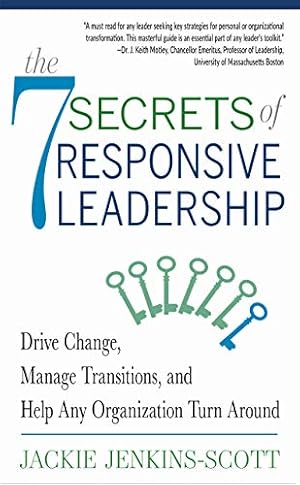 Seller image for The 7 Secrets of Responsive Leadership: Drive Change, Manage Transitions, and Help Any Organization Turn Around by Jenkins-Scott, Jackie [Paperback ] for sale by booksXpress