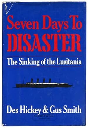 Seller image for SEVEN DAYS TO DISASTER The Sinking of the Lusitania for sale by CHARTWELL BOOKSELLERS