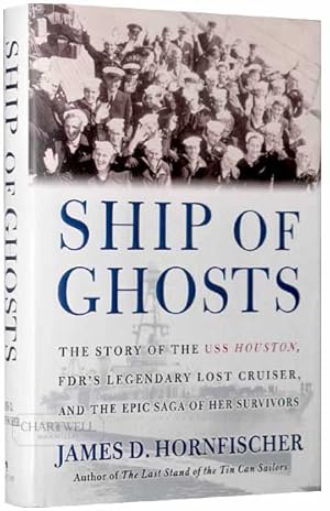 Immagine del venditore per SHIP OF GHOSTS The Story of the USS Houston, FDR's Legendary Lost Cruiser, and the Epic Saga of her Survivors venduto da CHARTWELL BOOKSELLERS