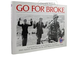 Seller image for GO FOR BROKE A Pictorial History of the Japanese American 100th Infantry Battalion and the 442nd Regimental Combat Team for sale by CHARTWELL BOOKSELLERS