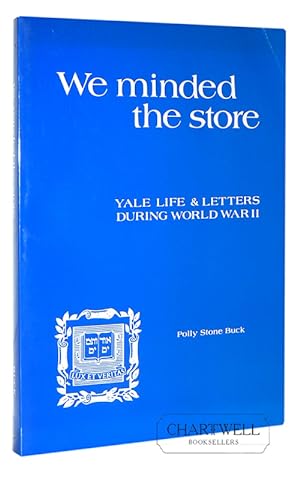 Immagine del venditore per WE MINDED THE STORE YALE LIFE & LETTERS DURING WORLD WAR II venduto da CHARTWELL BOOKSELLERS