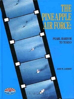 Seller image for THE PINEAPPLE AIR FORCE Pearl Harbor to Tokyo for sale by CHARTWELL BOOKSELLERS