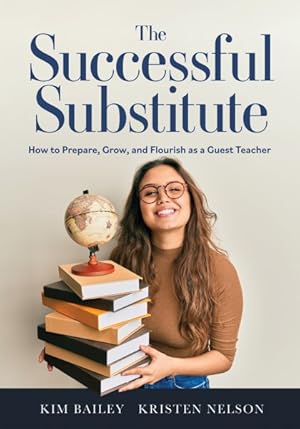 Seller image for Successful Substitute : How to Prepare, Grow, and Flourish As a Guest Teacher Practical Tips, Teaching Strategies, and Classroom Activities for Successful Substitute Teaching for sale by GreatBookPrices