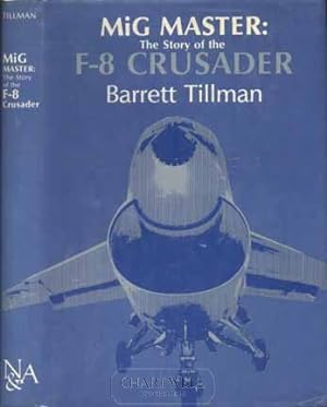 Seller image for MiG MASTER The Story of the F-8 Crusader for sale by CHARTWELL BOOKSELLERS