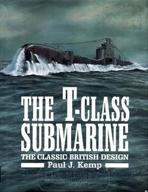 Bild des Verkufers fr THE T-CLASS SUBMARINE The Classic British Design zum Verkauf von CHARTWELL BOOKSELLERS