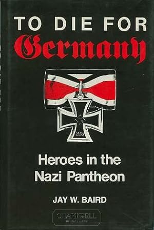 Imagen del vendedor de TO DIE FOR GERMANY Heroes in the Nazi Pantheon a la venta por CHARTWELL BOOKSELLERS